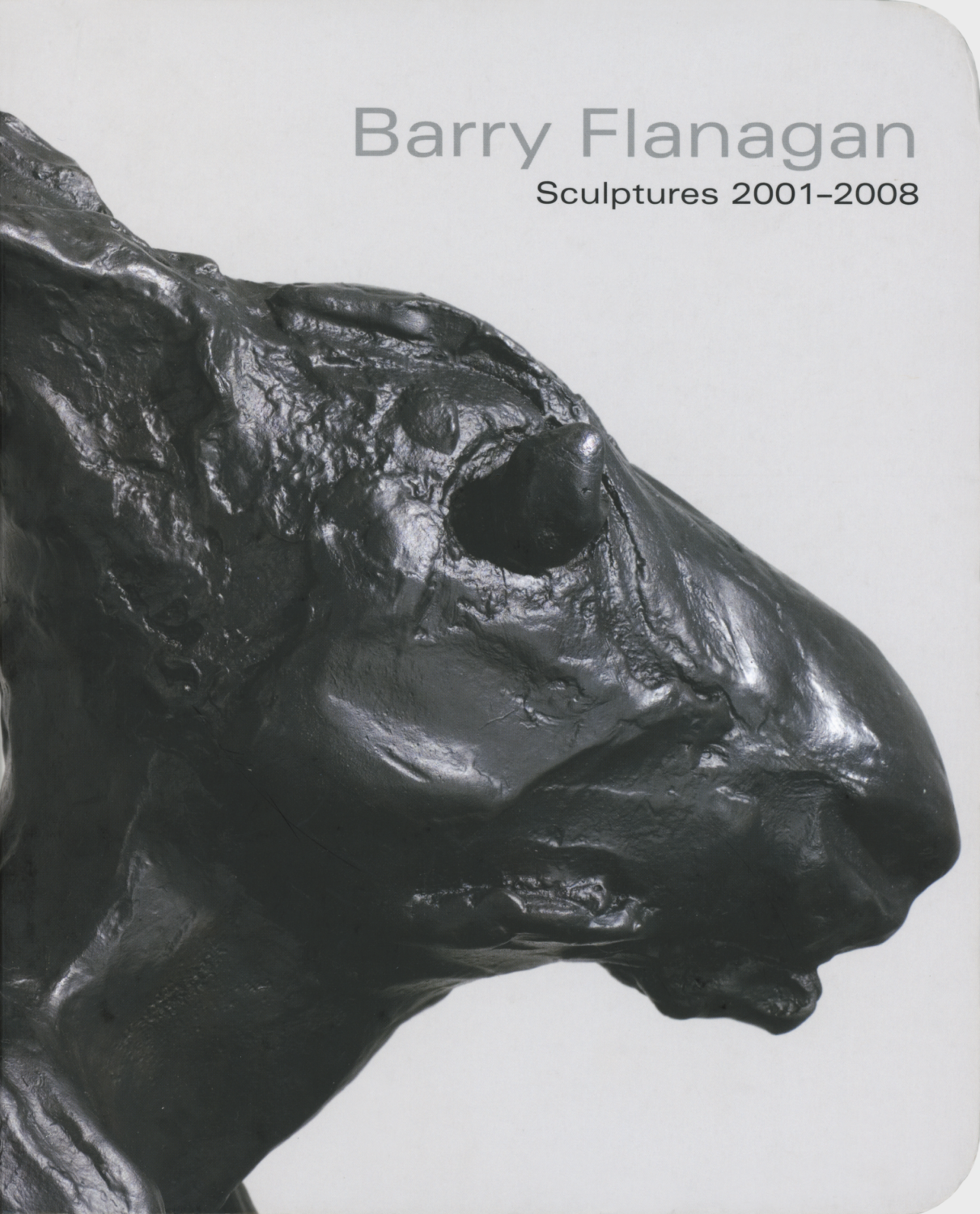 Barry Flanagan: Sculptures 2001 – 2008